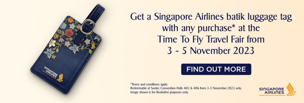 Receive a Singapore Airlines batik luggage tag with any purchase at the Singapore Airlines Time To Fly Travel Fair!